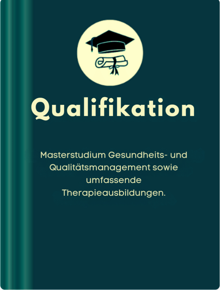 Qualifikation: Masterstudium Gesundheits- und Qualitätsmanagement sowie Therapieausbildungen